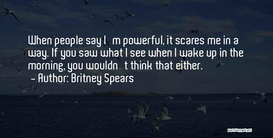 Scares Me Quotes By Britney Spears