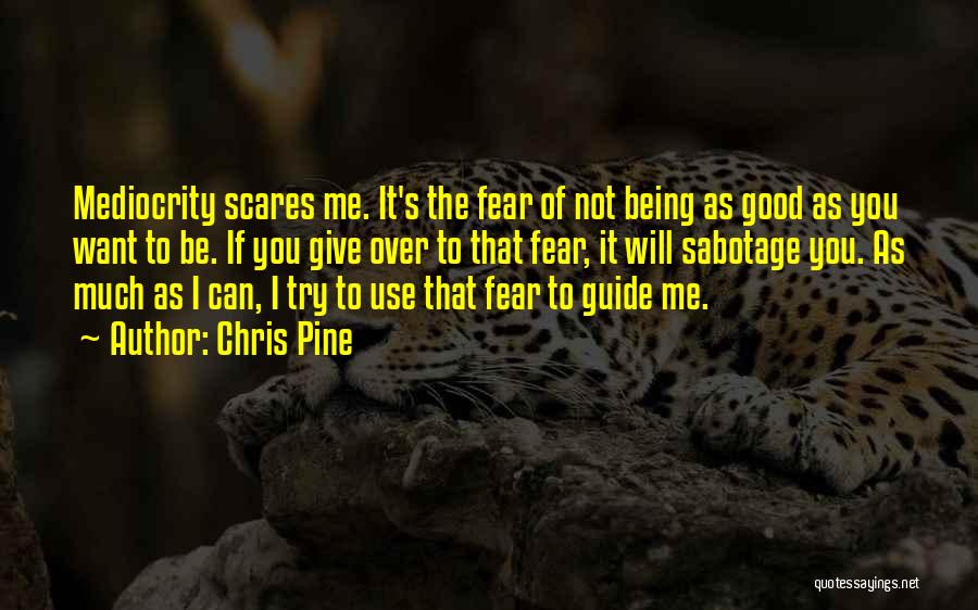 Scares Me Quotes By Chris Pine