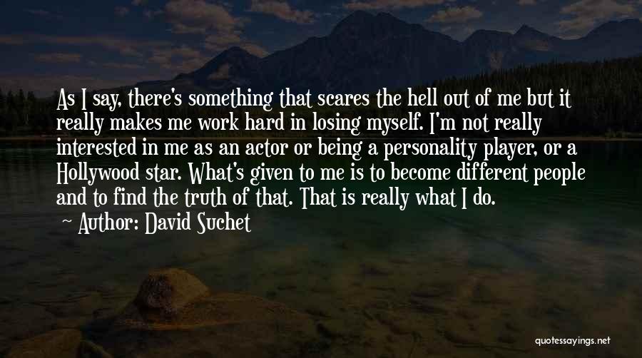 Scares Me Quotes By David Suchet