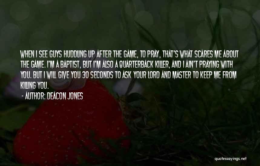 Scares Me Quotes By Deacon Jones