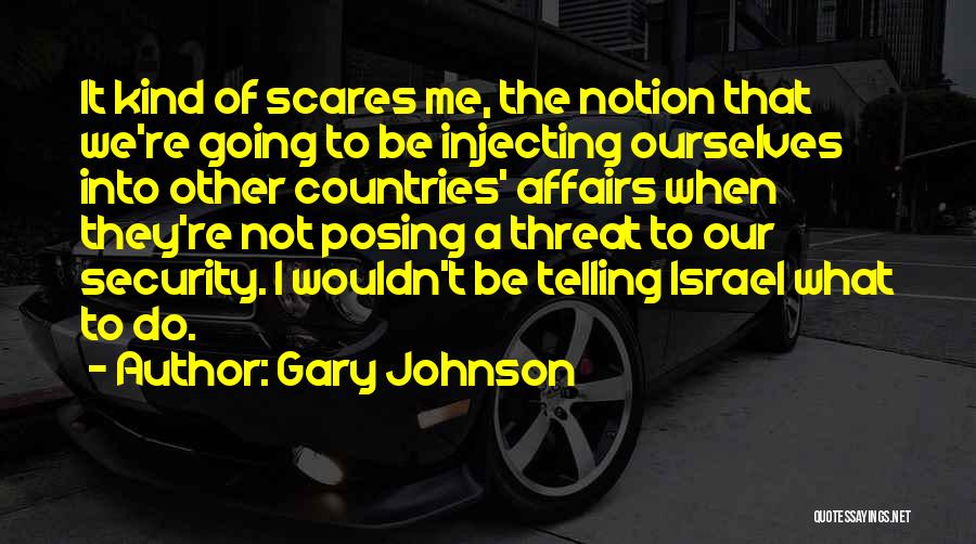 Scares Me Quotes By Gary Johnson