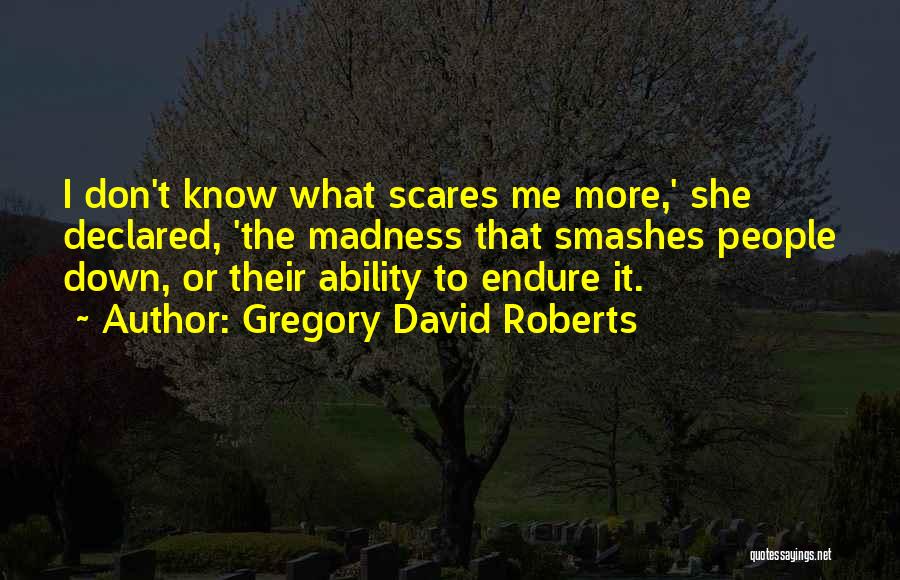 Scares Me Quotes By Gregory David Roberts