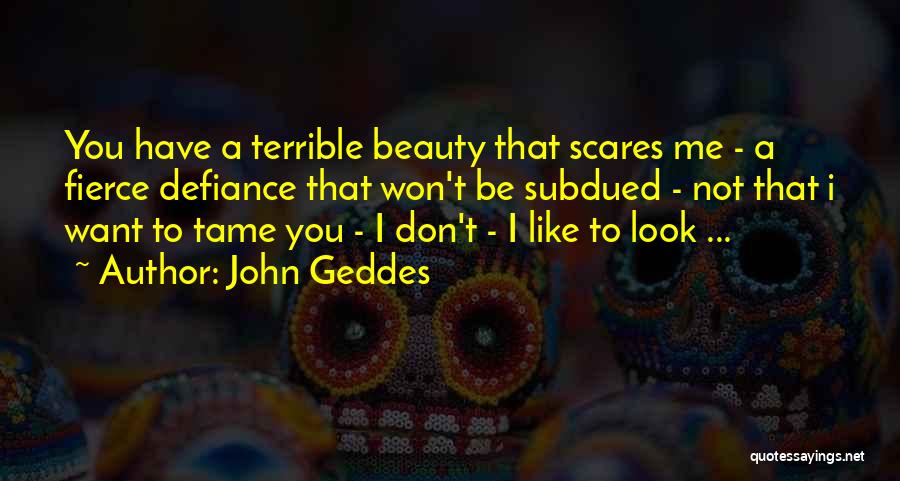 Scares Me Quotes By John Geddes