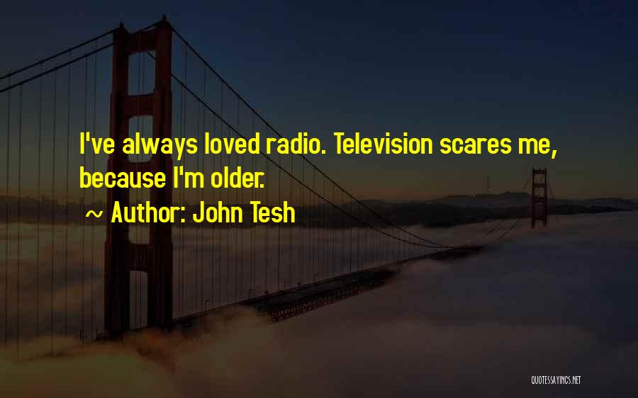 Scares Me Quotes By John Tesh