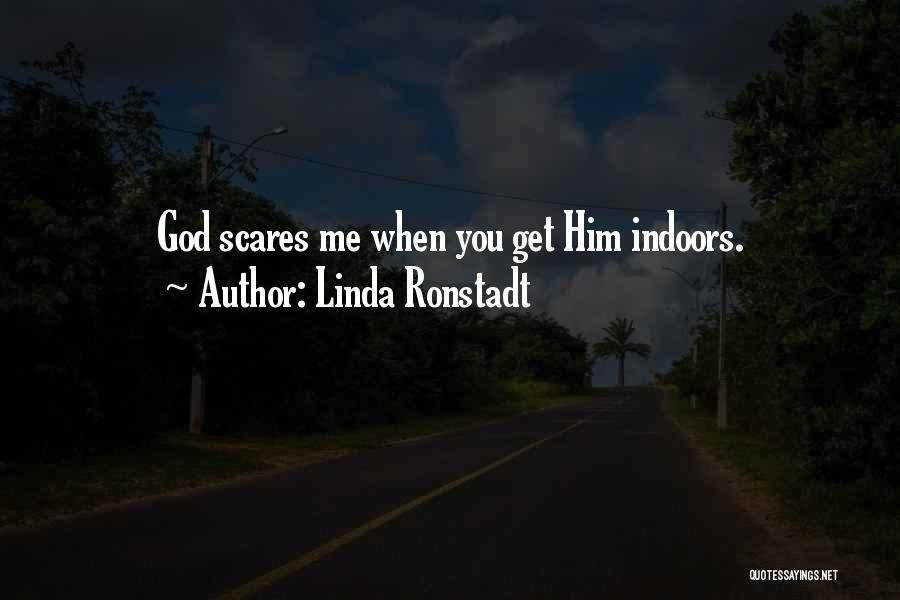 Scares Me Quotes By Linda Ronstadt