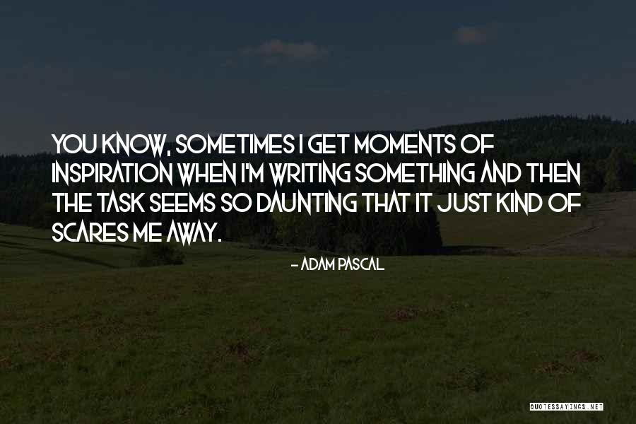 Scares Quotes By Adam Pascal Scares Quotes By Adam Pascal