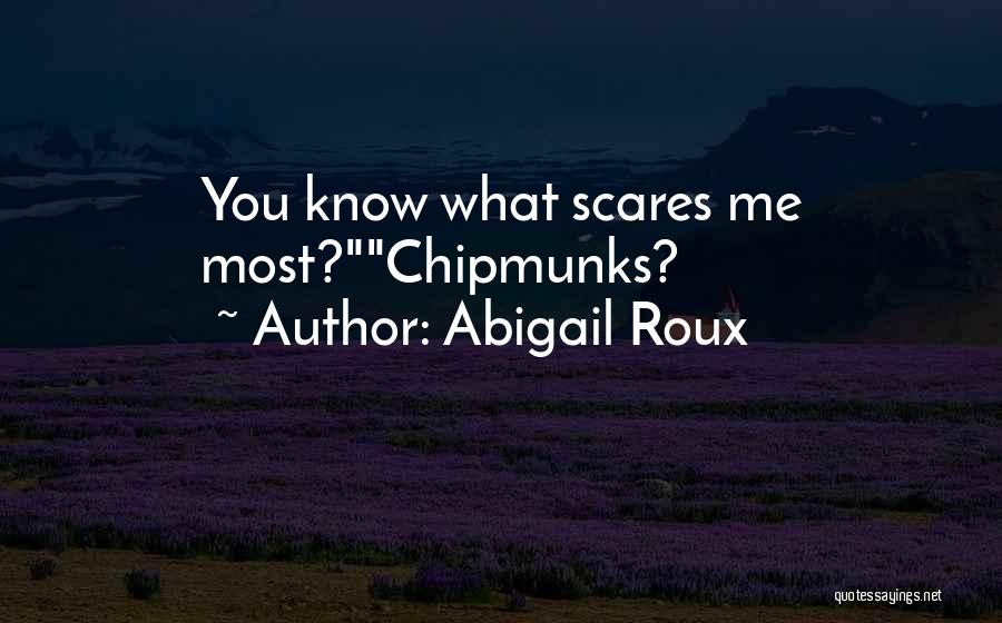 Scares You Quotes By Abigail Roux