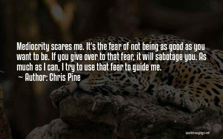 Scares You Quotes By Chris Pine