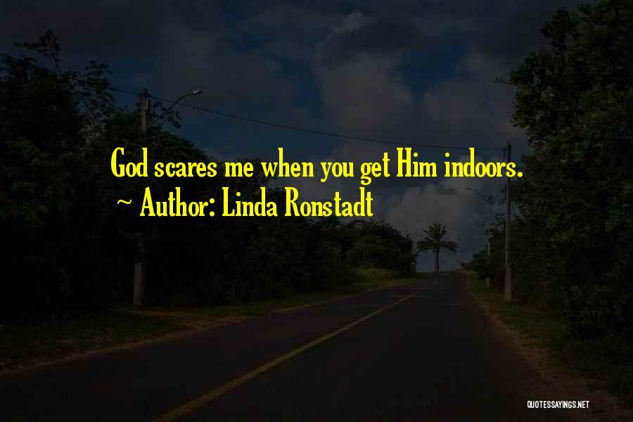 Scares You Quotes By Linda Ronstadt