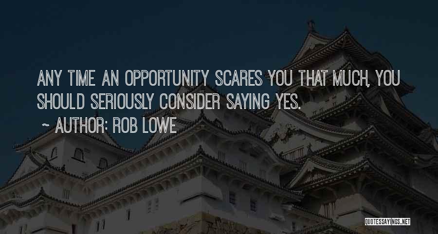 Scares You Quotes By Rob Lowe