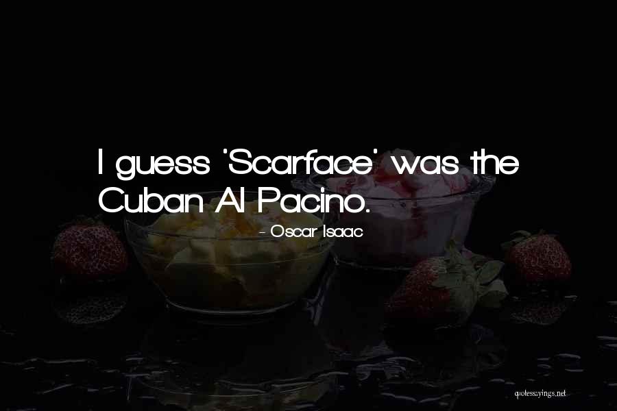 Scarface Cuban Quotes By Oscar Isaac