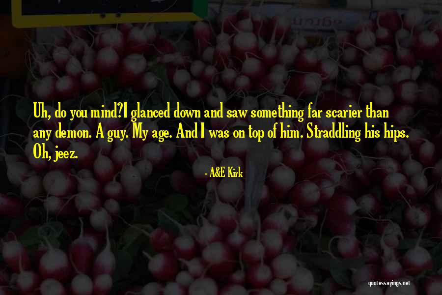 Scarier Than Quotes By A&E Kirk Scarier Than Quotes By A&E Kirk