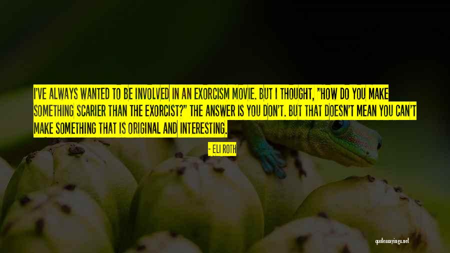 Scarier Than Quotes By Eli Roth Scarier Than Quotes By Eli Roth