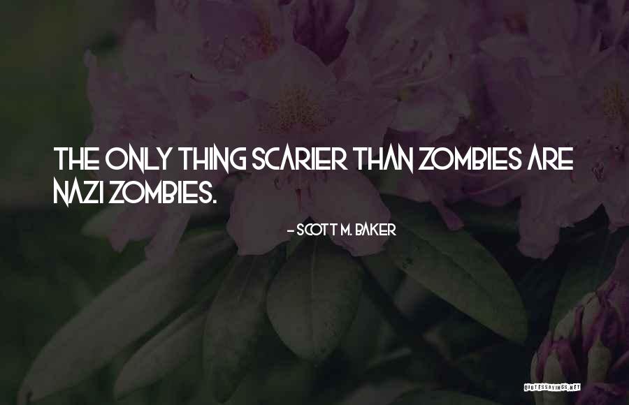 Scarier Than Quotes By Scott M. Baker