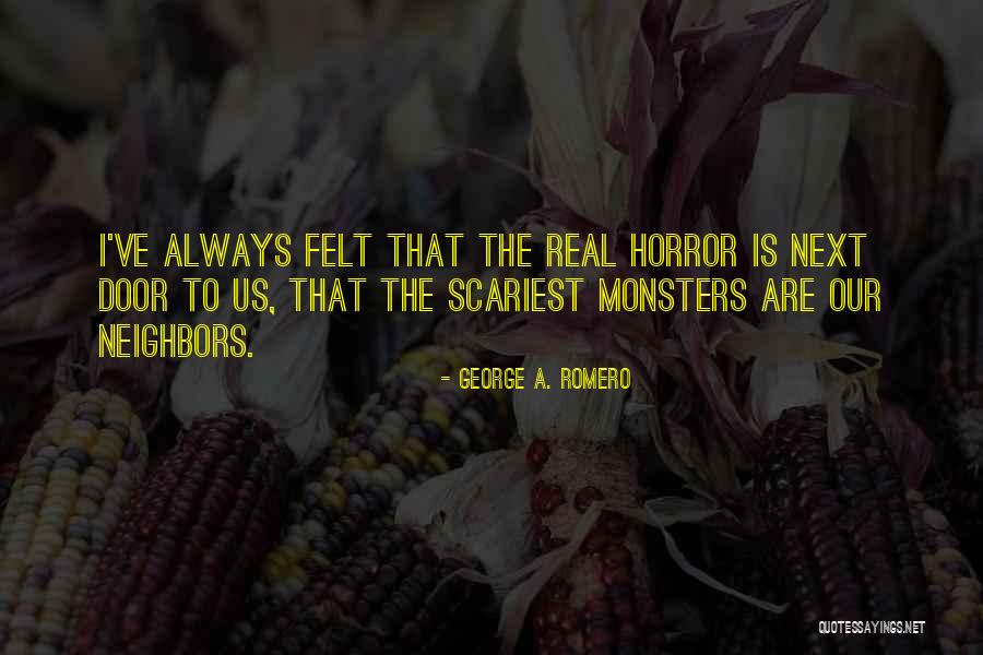 Scariest Horror Quotes By George A. Romero Scariest Horror Quotes By George A. Romero