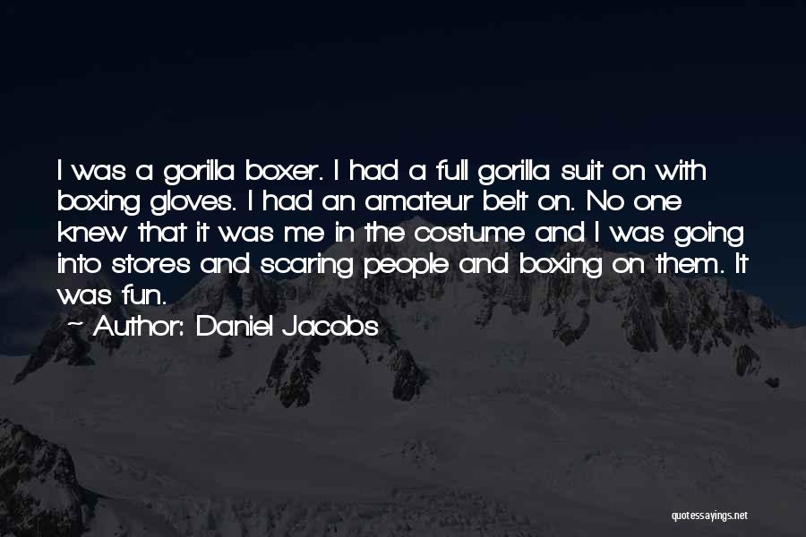 Scaring Me Quotes By Daniel Jacobs