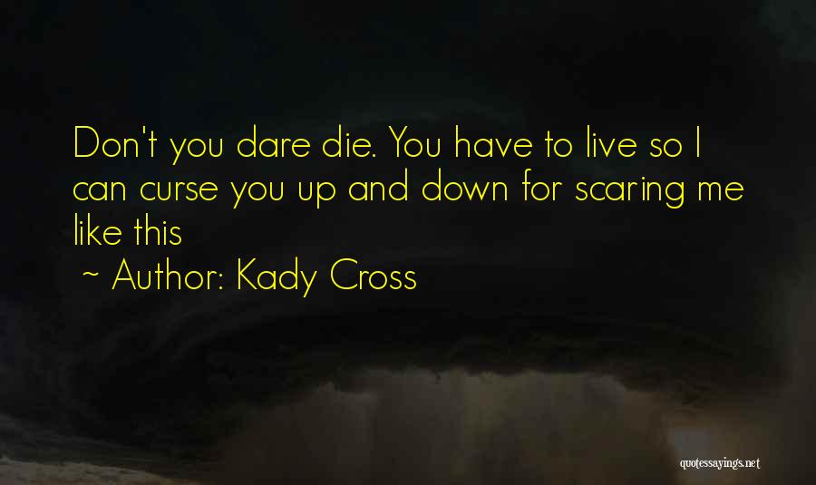 Scaring Me Quotes By Kady Cross
