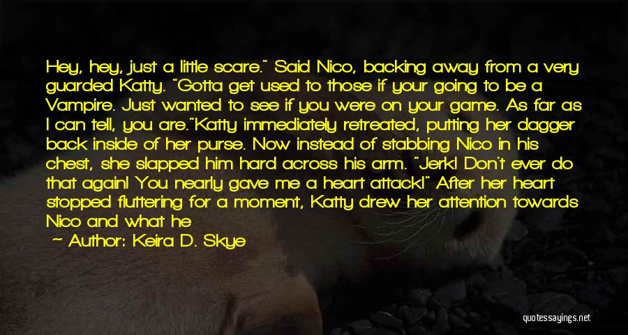 Scaring Me Quotes By Keira D. Skye