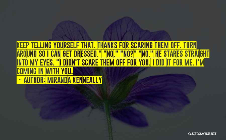 Scaring Me Quotes By Miranda Kenneally