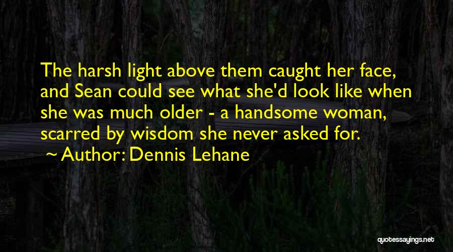 Scarred Woman Quotes By Dennis Lehane Scarred Woman Quotes By Dennis Lehane