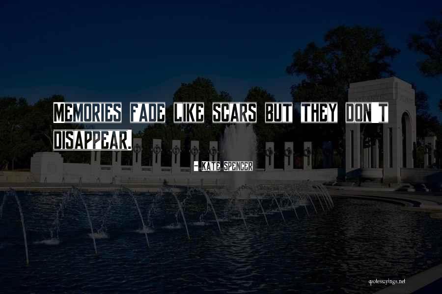 Scars And Memories Quotes By Kate Spencer Scars And Memories Quotes By Kate Spencer
