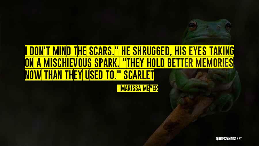 Scars And Memories Quotes By Marissa Meyer Scars And Memories Quotes By Marissa Meyer