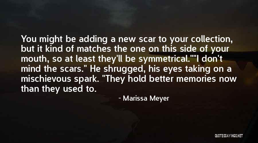 Scars And Memories Quotes By Marissa Meyer Scars And Memories Quotes By Marissa Meyer