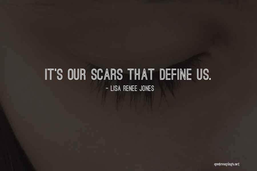 Scars Define Quotes By Lisa Renee Jones Scars Define Quotes By Lisa Renee Jones