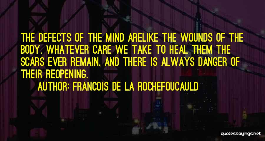 Scars Heal Quotes By Francois De La Rochefoucauld