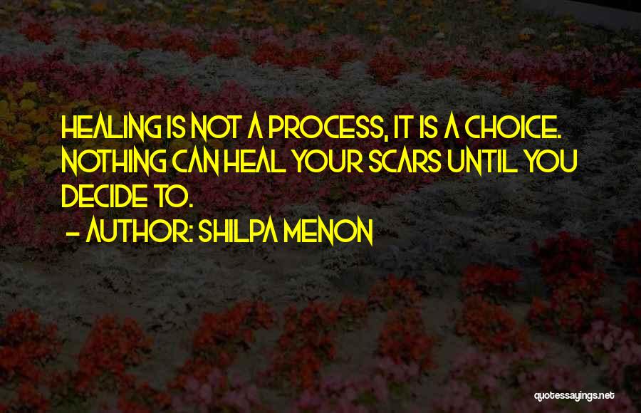 Scars Heal Quotes By Shilpa Menon