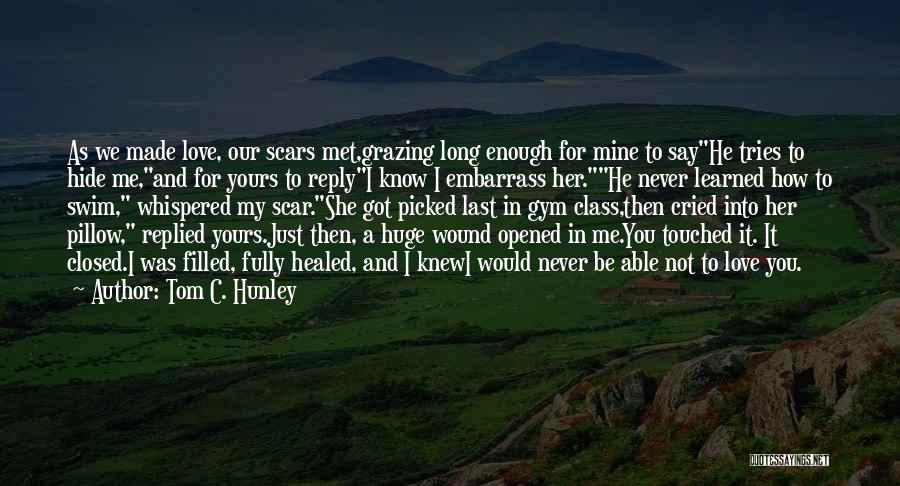 Scars Healed Quotes By Tom C. Hunley