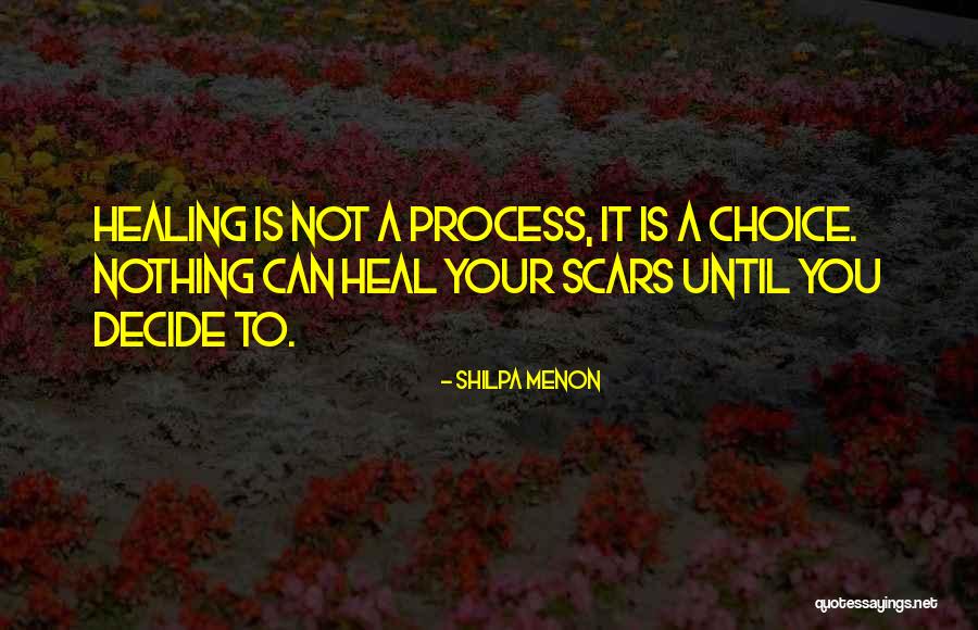 Scars Healing Quotes By Shilpa Menon Scars Healing Quotes By Shilpa Menon
