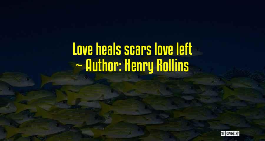 Scars Love Quotes By Henry Rollins