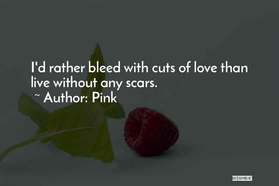 Scars Love Quotes By Pink