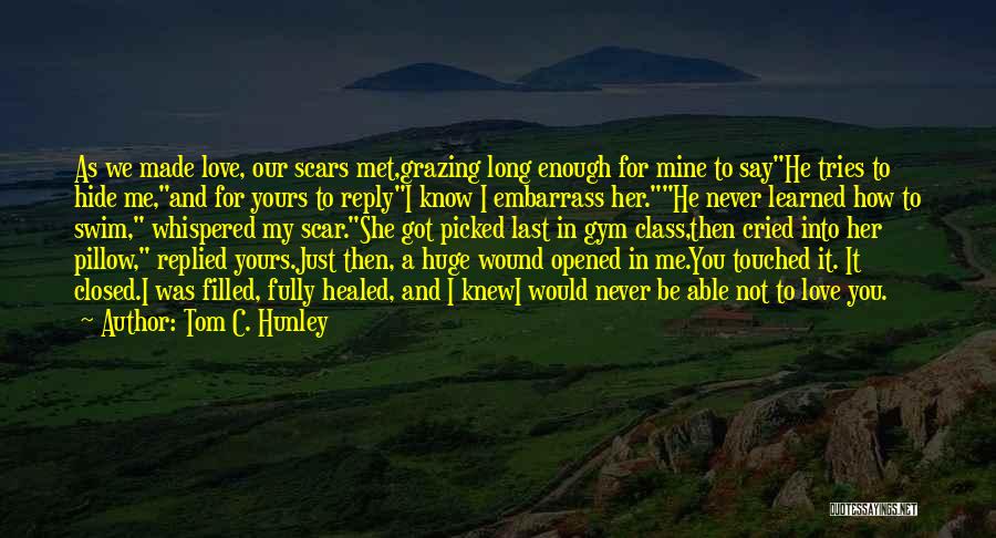 Scars Love Quotes By Tom C. Hunley