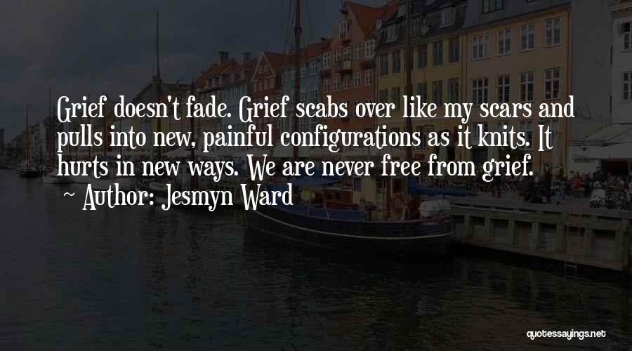 Scars Never Fade Quotes By Jesmyn Ward