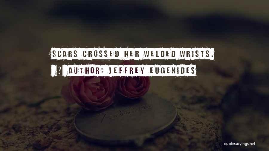 Scars On Wrists Quotes By Jeffrey Eugenides