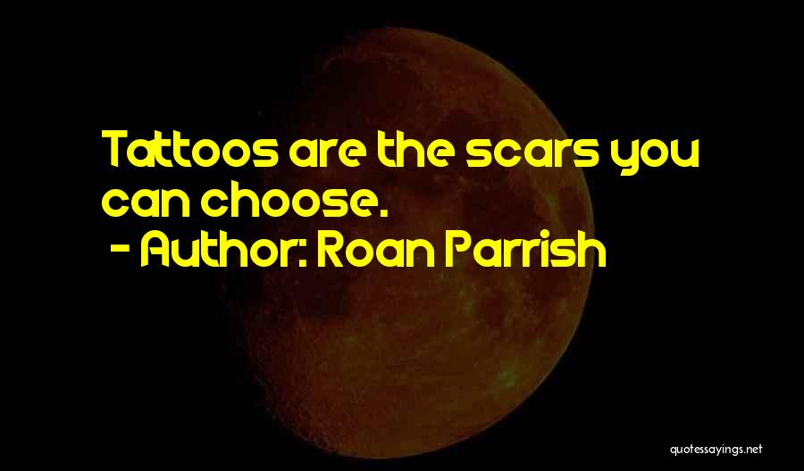 Scars Tattoo Quotes By Roan Parrish