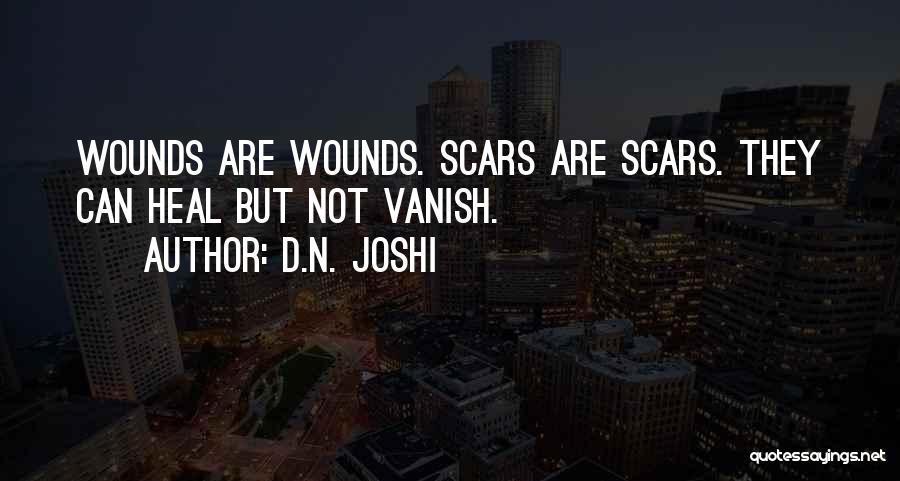 Scars Wounds Quotes By D.N. Joshi