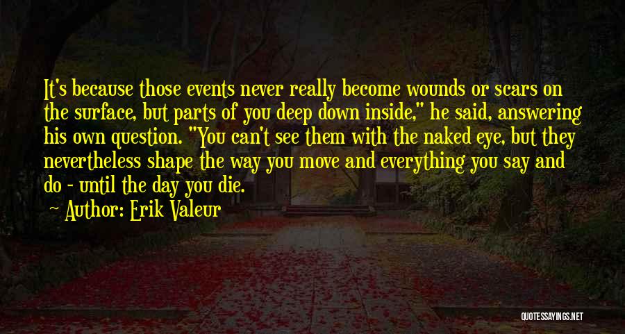 Scars Wounds Quotes By Erik Valeur