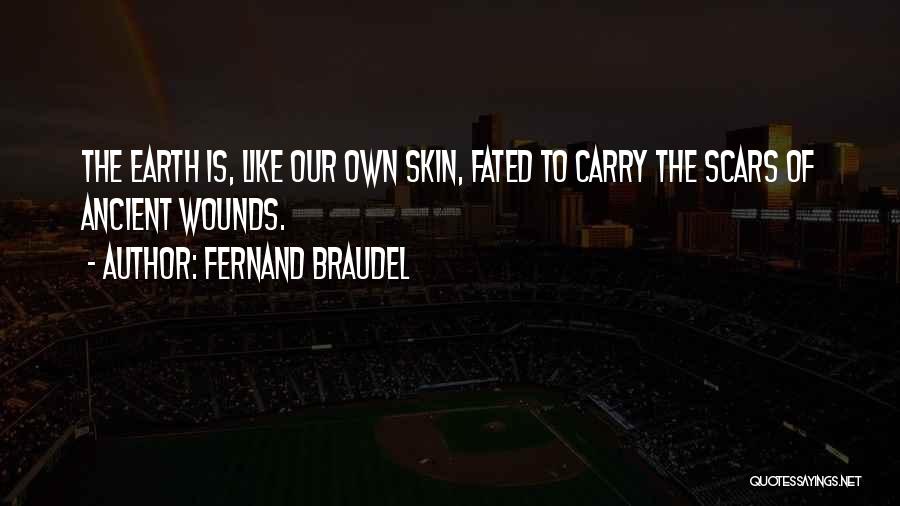 Scars Wounds Quotes By Fernand Braudel