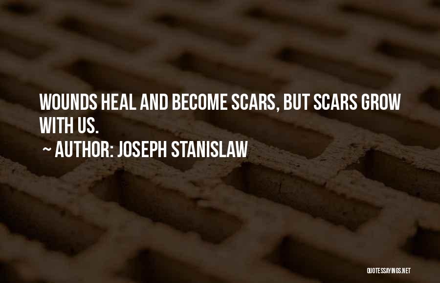Scars Wounds Quotes By Joseph Stanislaw