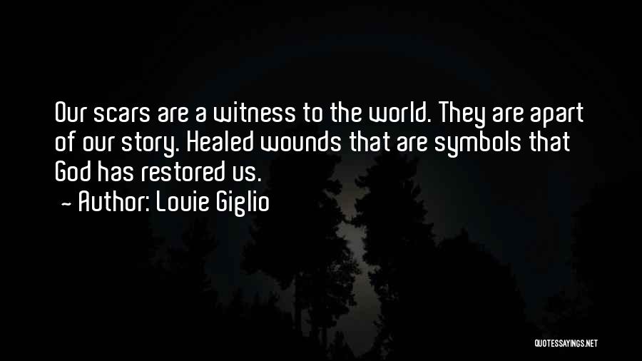 Scars Wounds Quotes By Louie Giglio