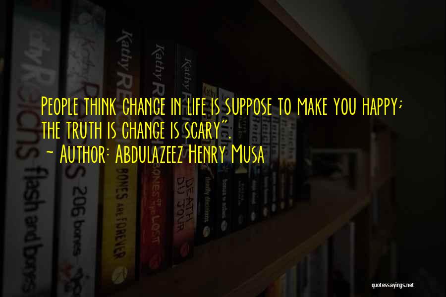 Scary Change Quotes By Abdulazeez Henry Musa
