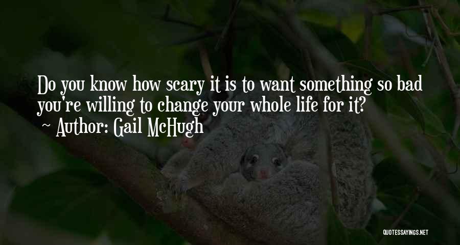 Scary Change Quotes By Gail McHugh