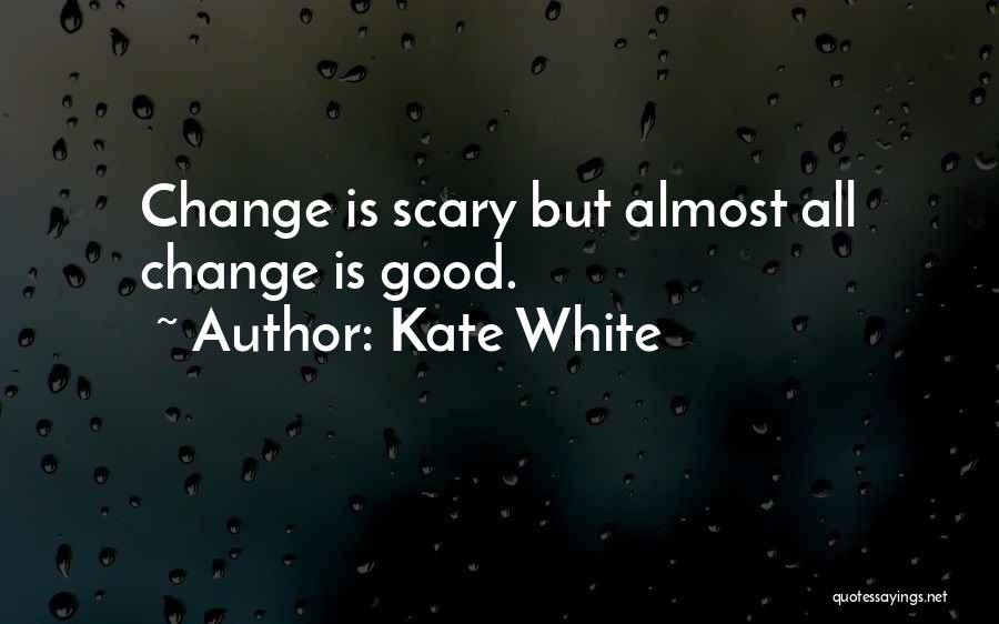 Scary Change Quotes By Kate White