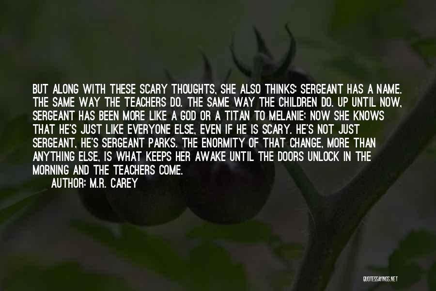 Scary Change Quotes By M.R. Carey