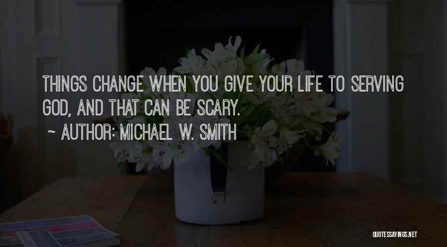 Scary Change Quotes By Michael W. Smith