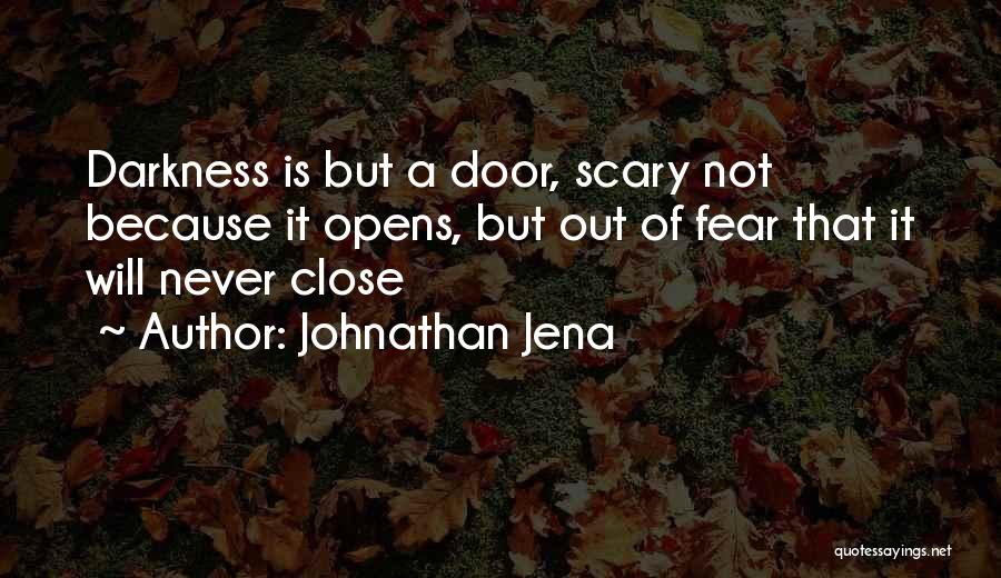 Scary Close Quotes By Johnathan Jena