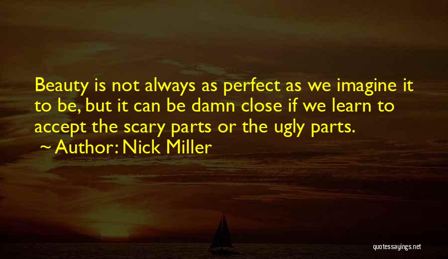 Scary Close Quotes By Nick Miller